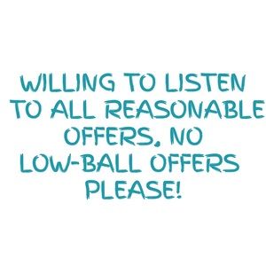 Please make reasonable offers… no low-ball offers